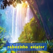 robozinho aviator bet nacional